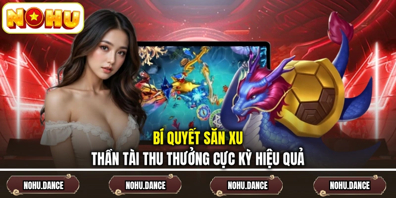 Bí quyết săn xu Thần Tài thu thưởng cực kỳ hiệu quả